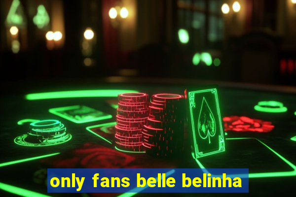 only fans belle belinha